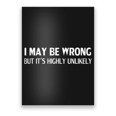 Funny I May Be Wrong But Its Highly Unlikely Poster