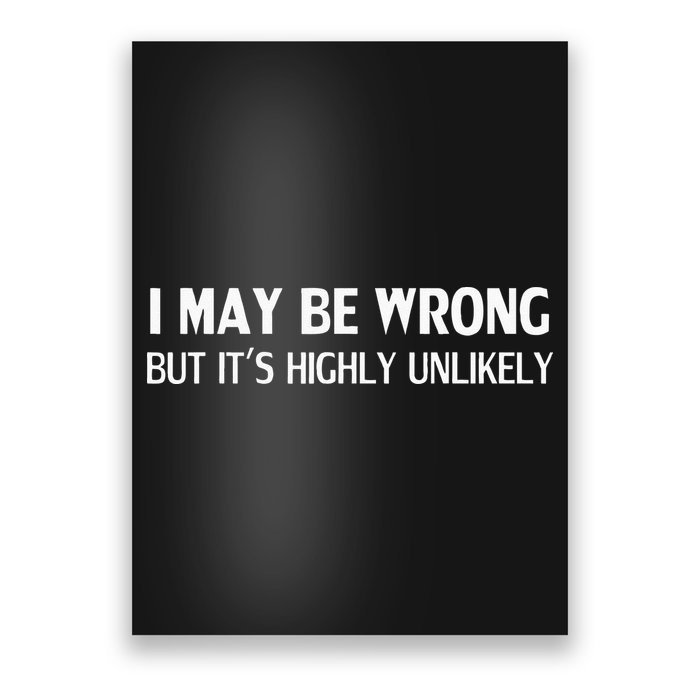 Funny I May Be Wrong But Its Highly Unlikely Poster