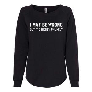 Funny I May Be Wrong But Its Highly Unlikely Womens California Wash Sweatshirt