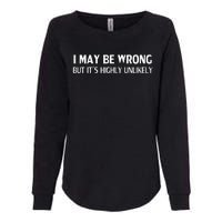 Funny I May Be Wrong But Its Highly Unlikely Womens California Wash Sweatshirt