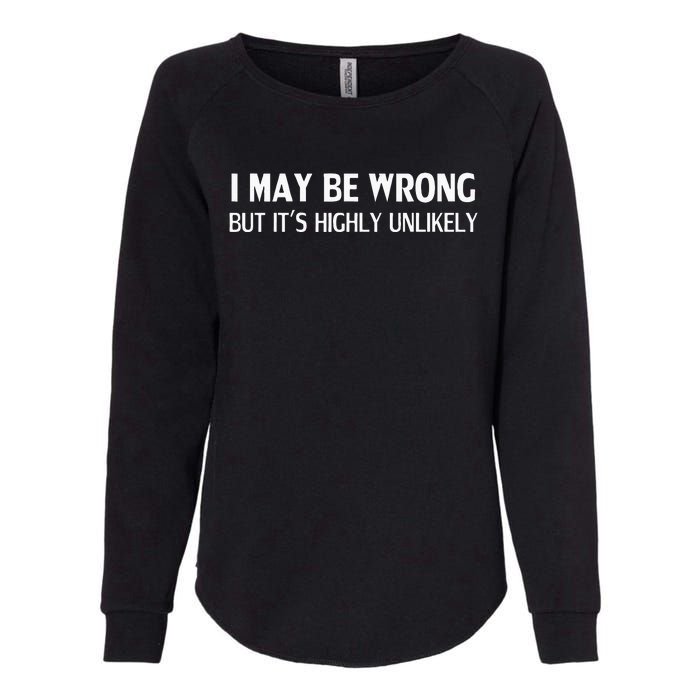 Funny I May Be Wrong But Its Highly Unlikely Womens California Wash Sweatshirt