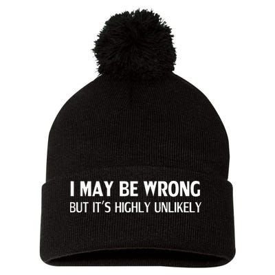 Funny I May Be Wrong But Its Highly Unlikely Pom Pom 12in Knit Beanie