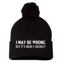 Funny I May Be Wrong But Its Highly Unlikely Pom Pom 12in Knit Beanie