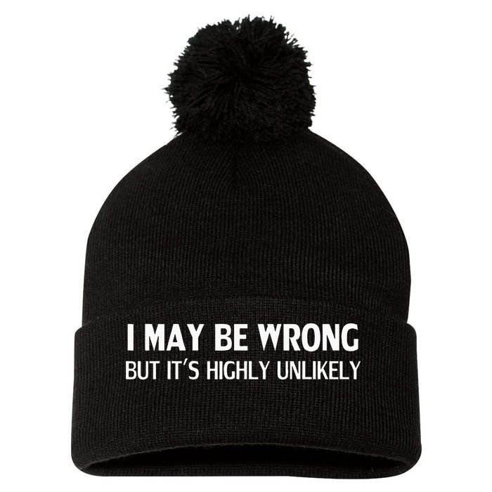 Funny I May Be Wrong But Its Highly Unlikely Pom Pom 12in Knit Beanie