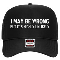 Funny I May Be Wrong But Its Highly Unlikely Trucker Hat