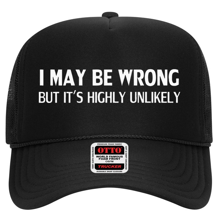 Funny I May Be Wrong But Its Highly Unlikely Trucker Hat
