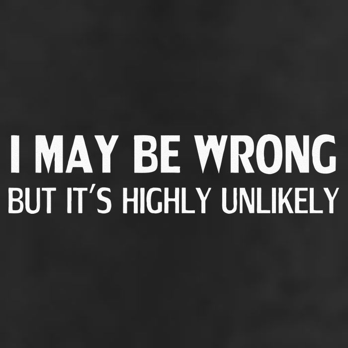 Funny I May Be Wrong But Its Highly Unlikely Trucker Hat