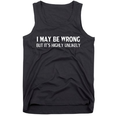 Funny I May Be Wrong But Its Highly Unlikely Tank Top