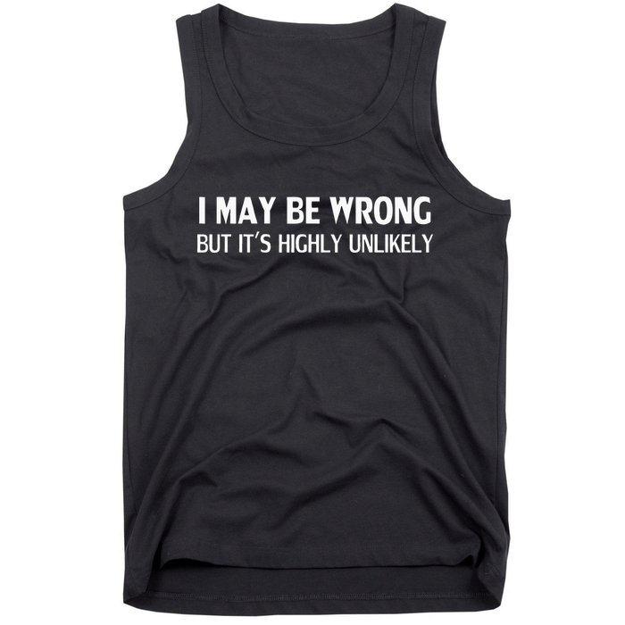 Funny I May Be Wrong But Its Highly Unlikely Tank Top