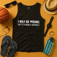 Funny I May Be Wrong But Its Highly Unlikely Tank Top