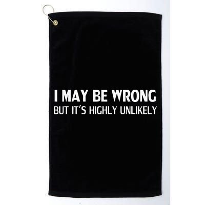 Funny I May Be Wrong But Its Highly Unlikely Golf Towel