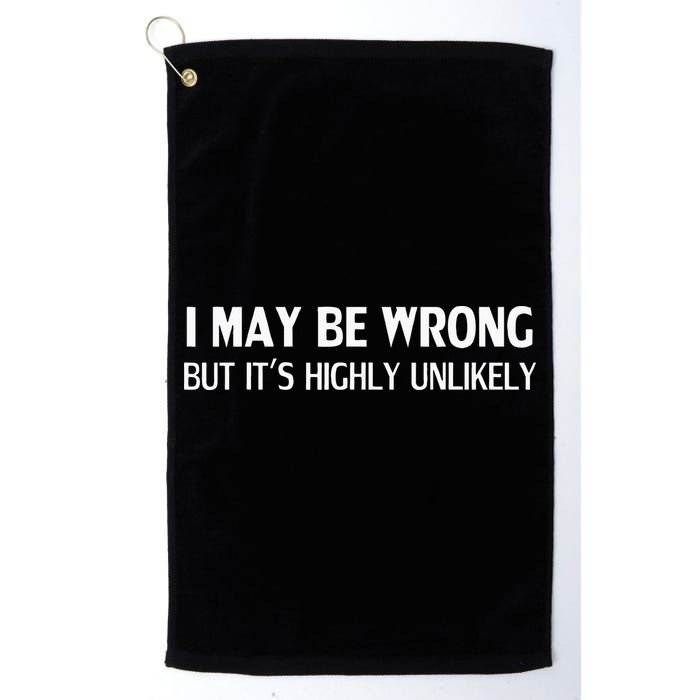 Funny I May Be Wrong But Its Highly Unlikely Golf Towel