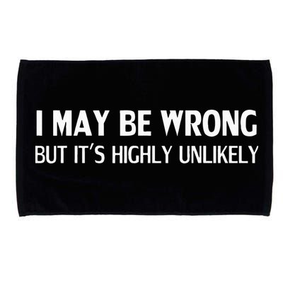 Funny I May Be Wrong But Its Highly Unlikely Microfiber Hand Towel