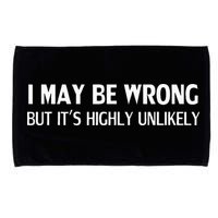 Funny I May Be Wrong But Its Highly Unlikely Microfiber Hand Towel