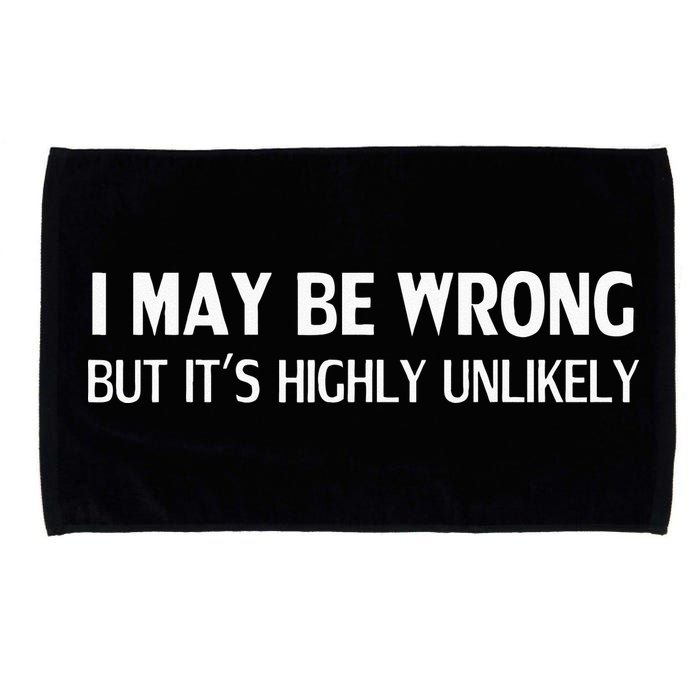 Funny I May Be Wrong But Its Highly Unlikely Microfiber Hand Towel