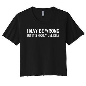 Funny I May Be Wrong But Its Highly Unlikely Women's Crop Top Tee