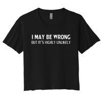 Funny I May Be Wrong But Its Highly Unlikely Women's Crop Top Tee