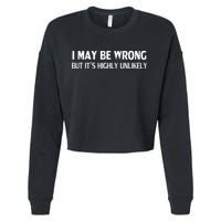 Funny I May Be Wrong But Its Highly Unlikely Cropped Pullover Crew