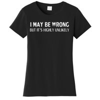 Funny I May Be Wrong But Its Highly Unlikely Women's T-Shirt