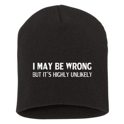 Funny I May Be Wrong But Its Highly Unlikely Short Acrylic Beanie