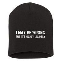 Funny I May Be Wrong But Its Highly Unlikely Short Acrylic Beanie