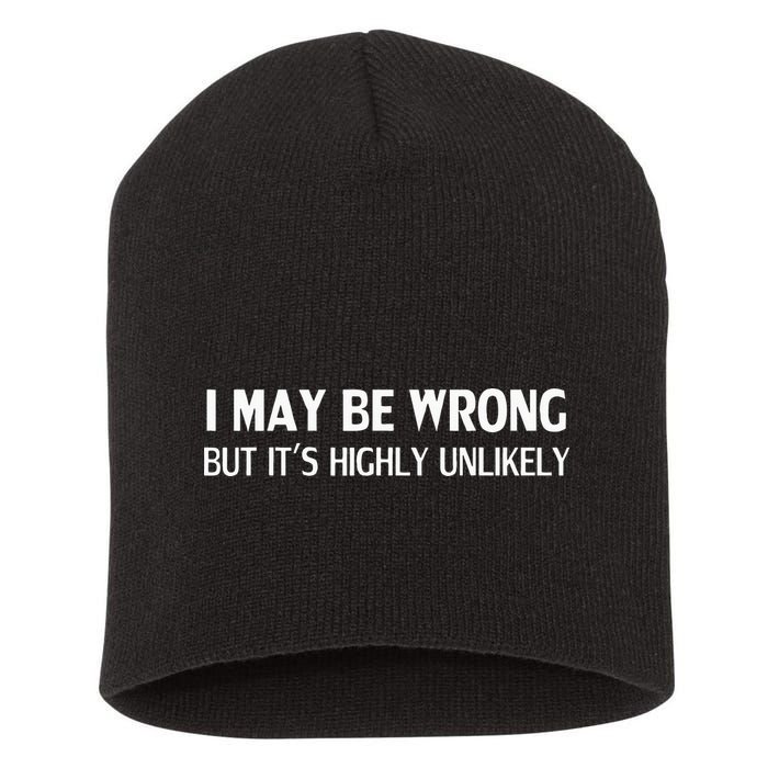 Funny I May Be Wrong But Its Highly Unlikely Short Acrylic Beanie
