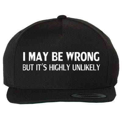 Funny I May Be Wrong But Its Highly Unlikely Wool Snapback Cap