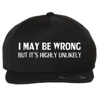 Funny I May Be Wrong But Its Highly Unlikely Wool Snapback Cap