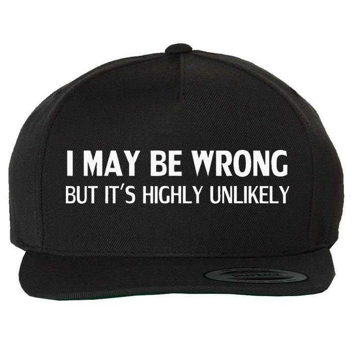Funny I May Be Wrong But Its Highly Unlikely Wool Snapback Cap