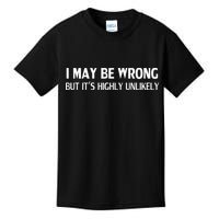 Funny I May Be Wrong But Its Highly Unlikely Kids T-Shirt