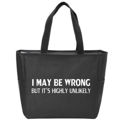 Funny I May Be Wrong But Its Highly Unlikely Zip Tote Bag