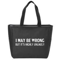 Funny I May Be Wrong But Its Highly Unlikely Zip Tote Bag