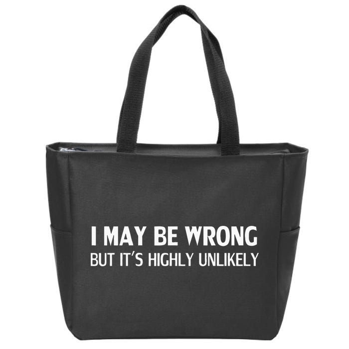 Funny I May Be Wrong But Its Highly Unlikely Zip Tote Bag