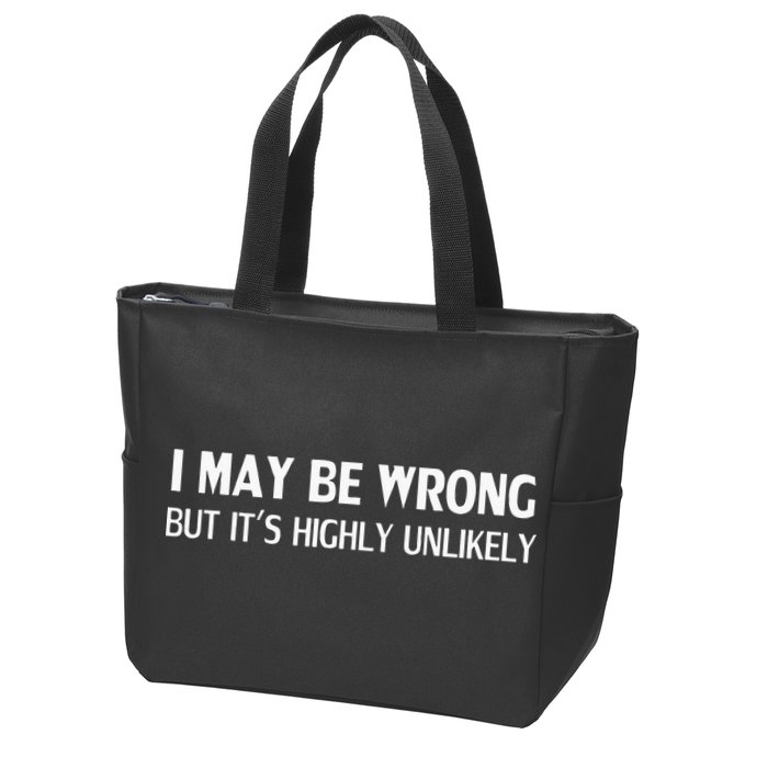 Funny I May Be Wrong But Its Highly Unlikely Zip Tote Bag