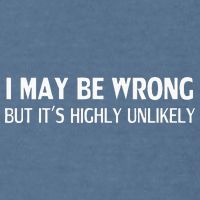 Funny I May Be Wrong But Its Highly Unlikely Garment-Dyed Sweatshirt