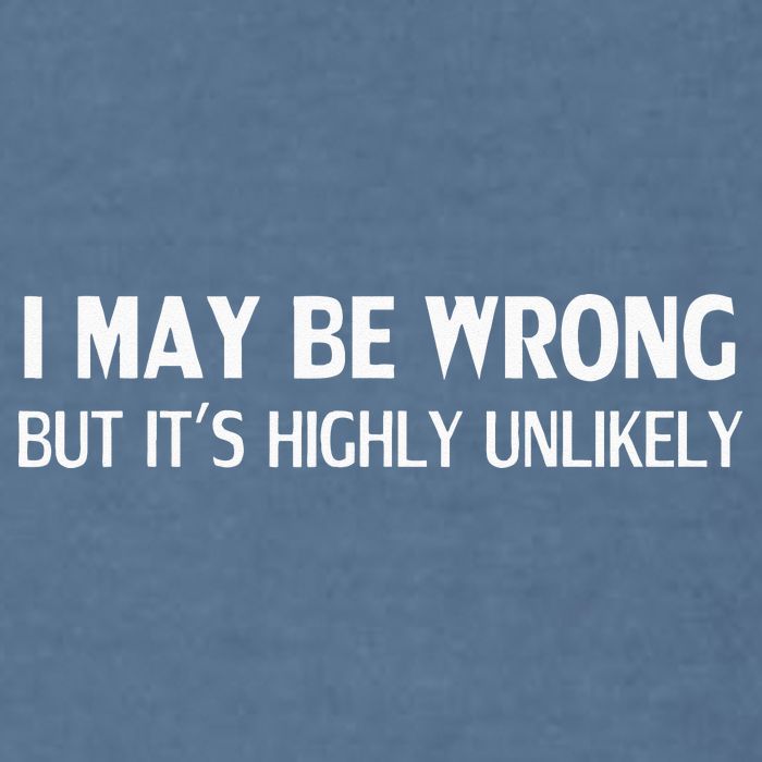 Funny I May Be Wrong But Its Highly Unlikely Garment-Dyed Sweatshirt