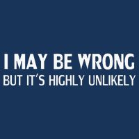Funny I May Be Wrong But Its Highly Unlikely Infant Baby Jersey Bodysuit
