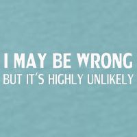 Funny I May Be Wrong But Its Highly Unlikely Sueded Cloud Jersey T-Shirt