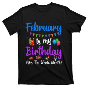 February Is My Birthday Yes The Whole Month Wo T-Shirt