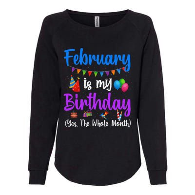 February Is My Birthday Yes The Whole Month Wo Womens California Wash Sweatshirt