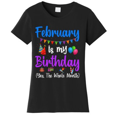 February Is My Birthday Yes The Whole Month Wo Women's T-Shirt