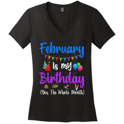 February Is My Birthday Yes The Whole Month Wo Women's V-Neck T-Shirt