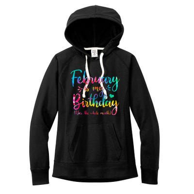 February Is My Birthday Yes The Whole Month Tie Dye Birthday Women's Fleece Hoodie