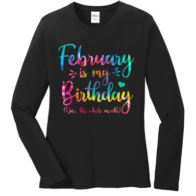 February Is My Birthday Yes The Whole Month Tie Dye Birthday Ladies Long Sleeve Shirt