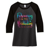 February Is My Birthday Yes The Whole Month Tie Dye Birthday Women's Tri-Blend 3/4-Sleeve Raglan Shirt