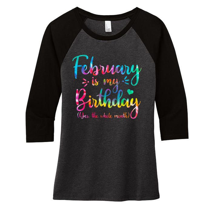 February Is My Birthday Yes The Whole Month Tie Dye Birthday Women's Tri-Blend 3/4-Sleeve Raglan Shirt