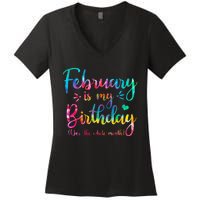 February Is My Birthday Yes The Whole Month Tie Dye Birthday Women's V-Neck T-Shirt