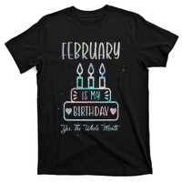 February Is My Birthday Yes The Whole Month cake Bday T-Shirt