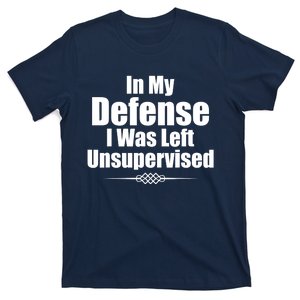 Funny In My Defense I Was Left Unsupervised T-Shirt