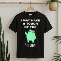 Frog I May Have A Touch Of The Tism T-Shirt